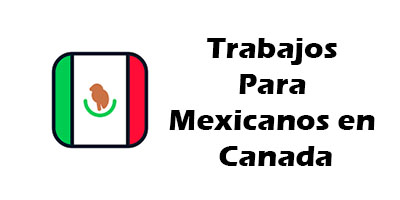 Trabajos Para Mexicanos en Canada toronto 2019 Oferta de Empleo Vacante