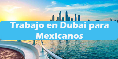 Trabajo en Dubai para Mexicanos Oferta de Empleos Vacante
