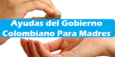 Ayudas del Gobierno Colombiano Para Madres Solteras Programas
