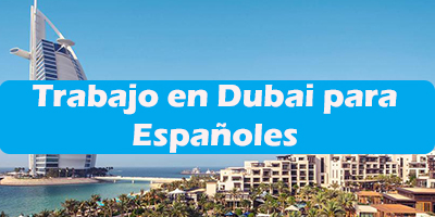 Trabajo en Dubai para Españoles Oferta de Empleos Sin idioma