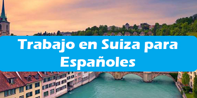 Trabajo en Suiza para Españoles  oferta de Empleo Sin Idioma