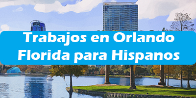 Trabajos en Orlando Florida para Hispanos Oferta Empleo Extranjero