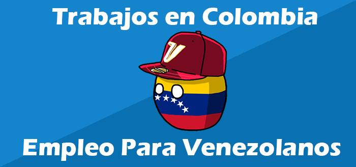 Trabajos en Colombia para Venezolanos