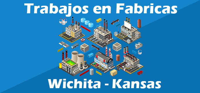 Trabajos en Fabricas Wichita Ks