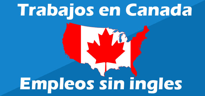 Quiero Trabajar en Canada No Se ingles Empleos Canada Español
