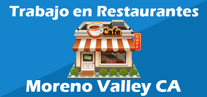 Trabajos en Restaurantes Moreno Valley CA