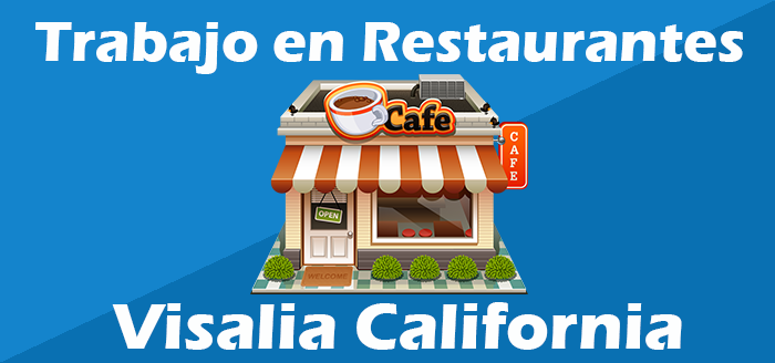 Trabajos en Restaurantes en Visalia CA